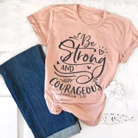 Be Strong and Courageous Tshirt -  S-3XL - 4 Colors