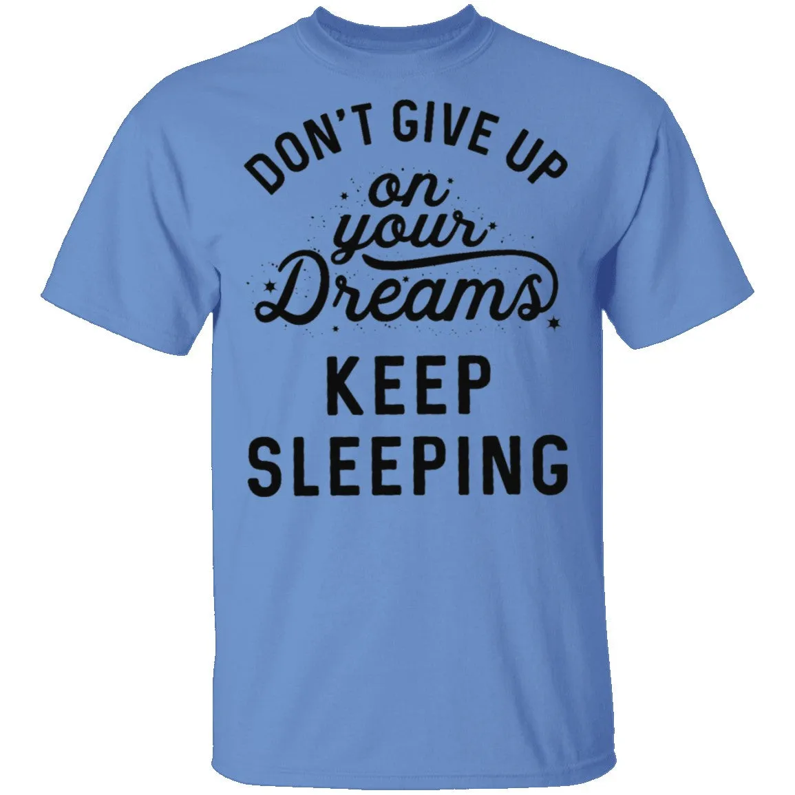 Don't give up on your dreams Keep Sleeping T-Shirt