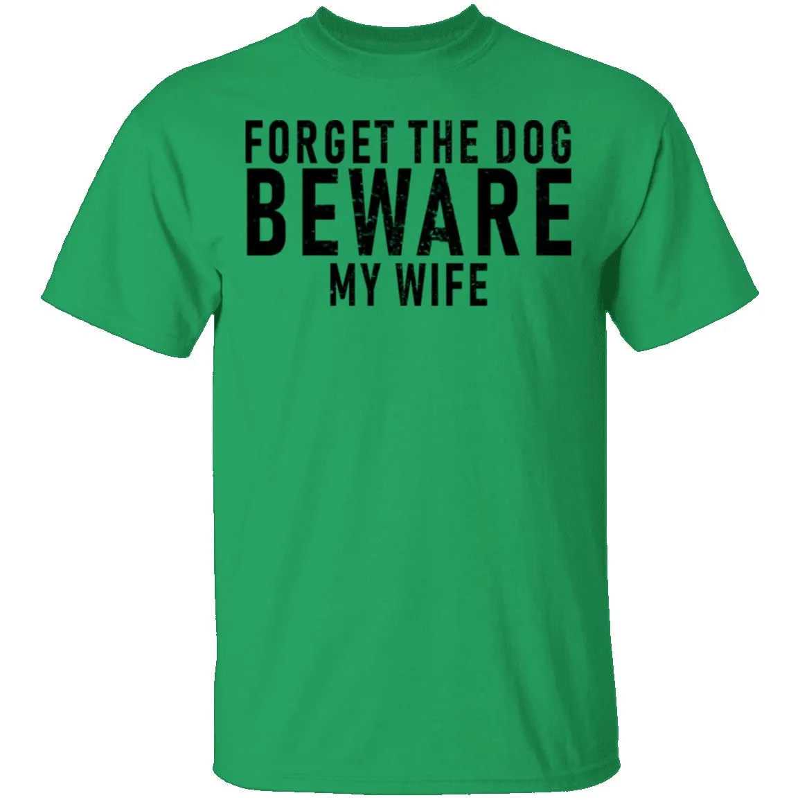 Forget The Dog Beware My Wife T-Shirt