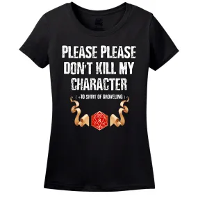 Please Don't Kill My Character! Women's Shirt